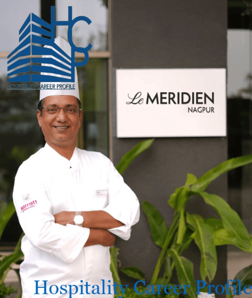 Chef Saroj Kumar Sah is Appointed Executive Chef at Le Méridien Nagpur