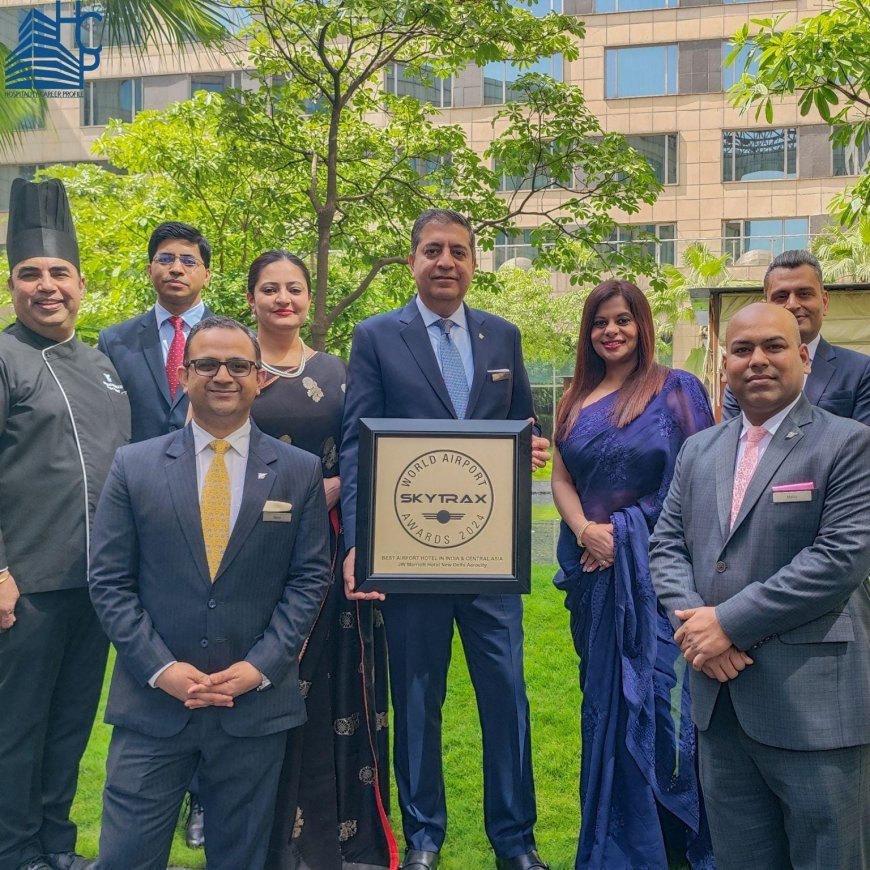 JW Marriott New Delhi Aerocity Triumphs as Best Airport Hotel in India & Central Asia at Skytrax World Airport Awards 2024