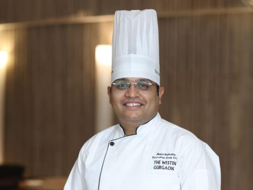 Chef Ankit Malhotra Joins The Westin Gurugram, New Delhi as Executive Sous Chef
