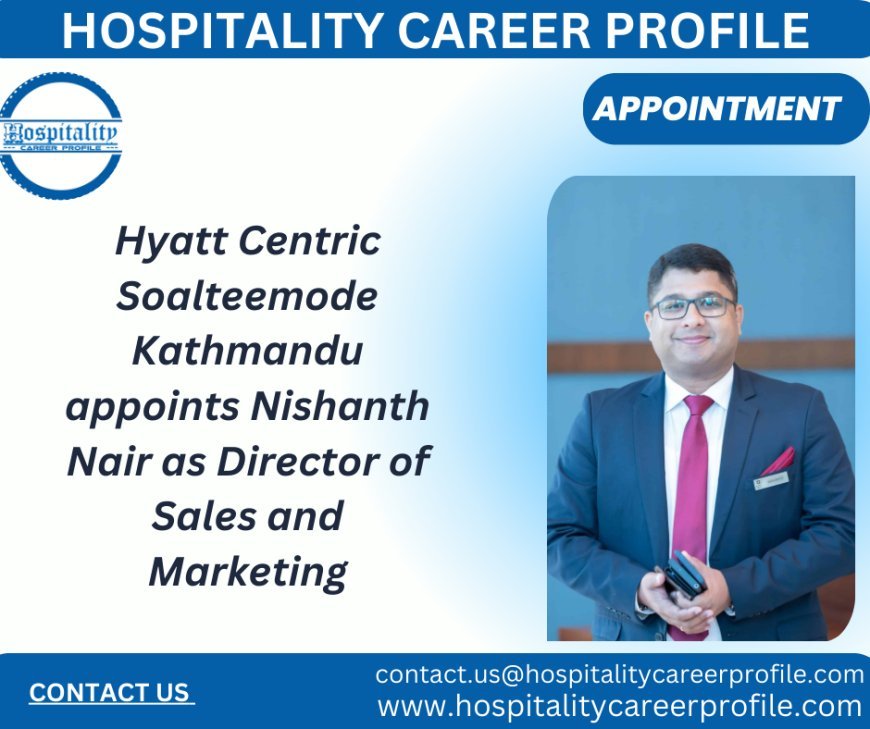 Nishanth Nair Joins Hyatt Centric Soalteemode Kathmandu as Director of Sales and Marketing