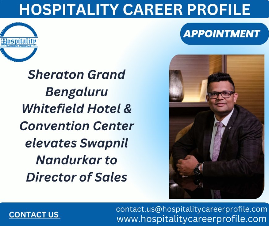 Swapnil Nandurkar Appointed as Director of Sales at Sheraton Grand Bengaluru Whitefield