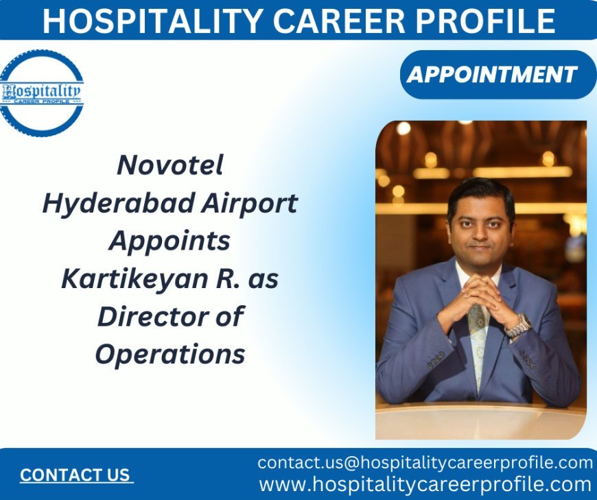 Novotel Hyderabad Airport Appoints Kartikeyan R. as Director of Operations