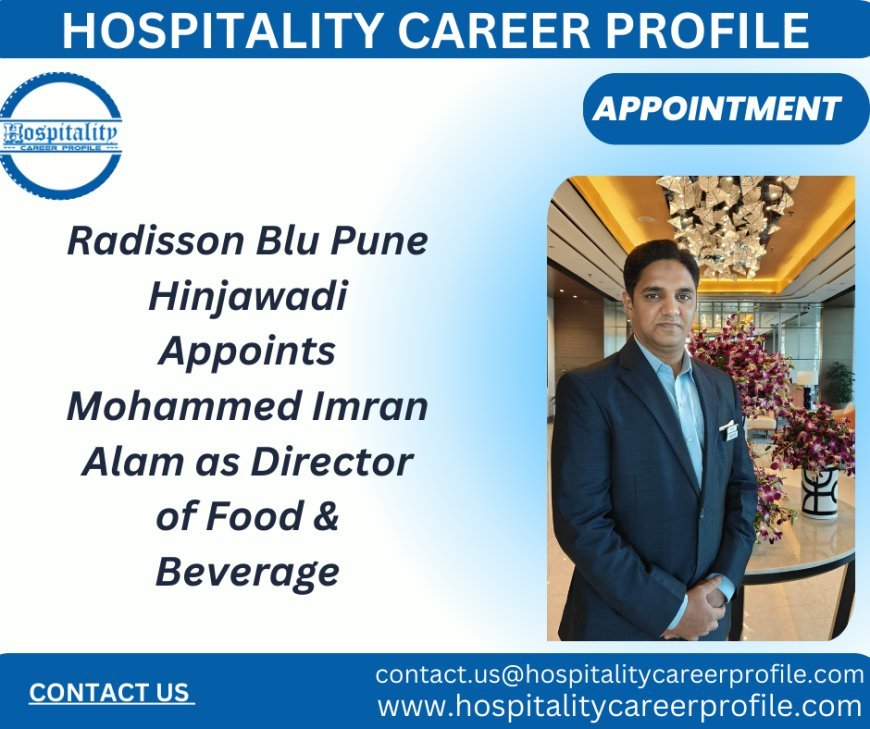 Radisson Blu Pune Hinjawadi Appoints Mohammed Imran Alam as Director of Food & Beverage