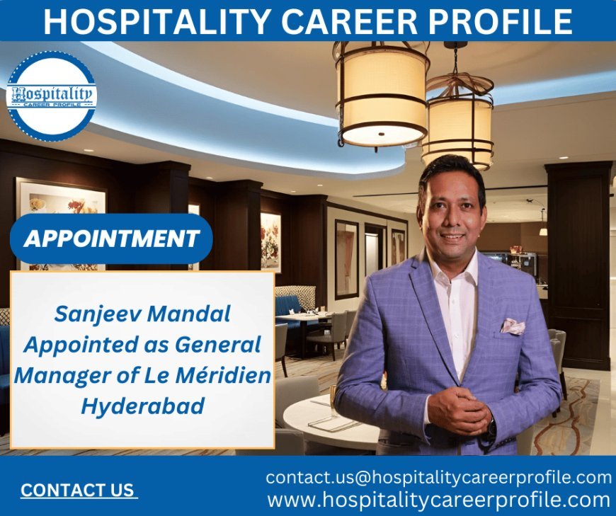 Sanjeev Mandal Appointed as General Manager of Le Méridien Hyderabad