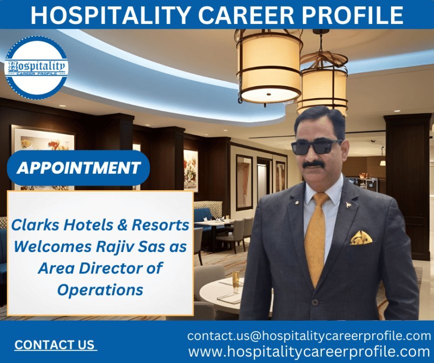 The Clarks Hotels & Resorts Appoints Rajiv Sas as Area Director - Operations