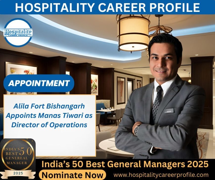 Alila Fort Bishangarh Welcomes Manas Tiwari as Director of Operations