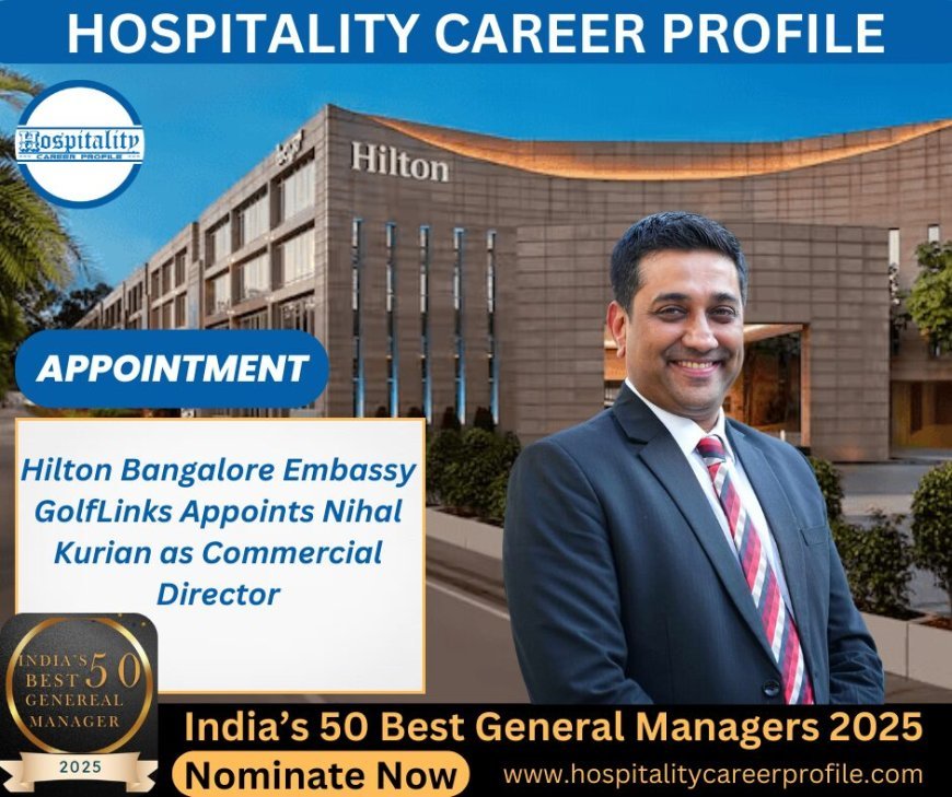 Hilton Bangalore Embassy GolfLinks Appoints Nihal Kurian as Commercial Director