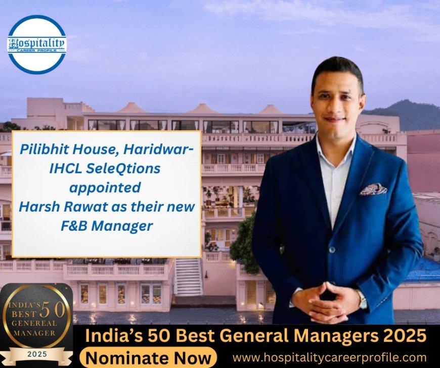 Pilibhit House, Haridwar- IHCL SeleQtions appointed Harsh Rawat as their new F&B Manager
