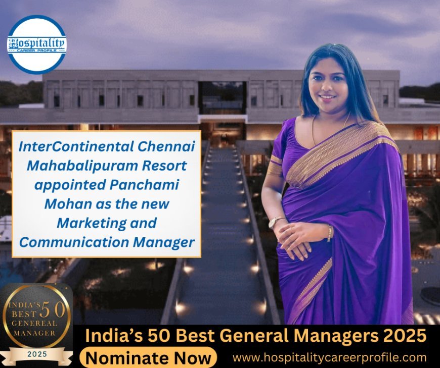 InterContinental Chennai Mahabalipuram Resort appointed Panchami Mohan as the new Marketing and Communication Manager