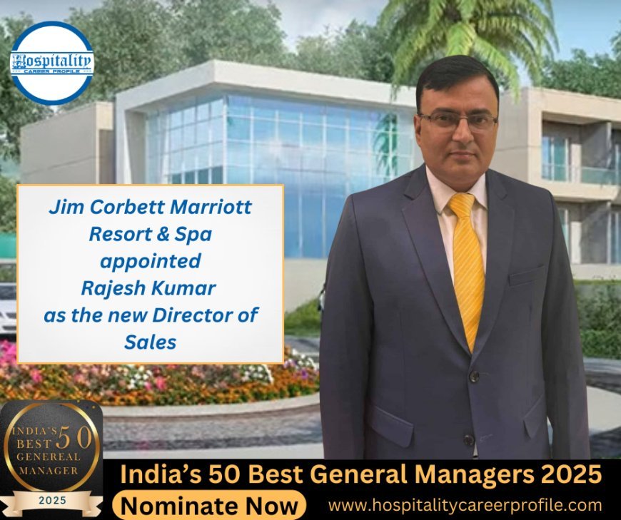 Jim Corbett Marriott Resort & Spa appointed Rajesh Kumar as the new Director of Sales