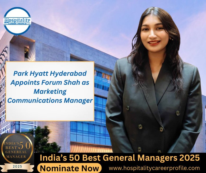 Park Hyatt Hyderabad Appoints Forum Shah as Marketing Communications Manager