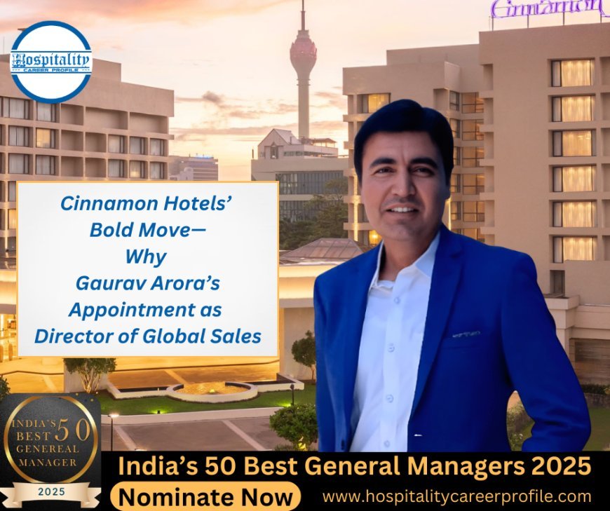 Cinnamon Hotels’ Bold Move—Why Gaurav Arora’s Appointment as Director of Global Sales