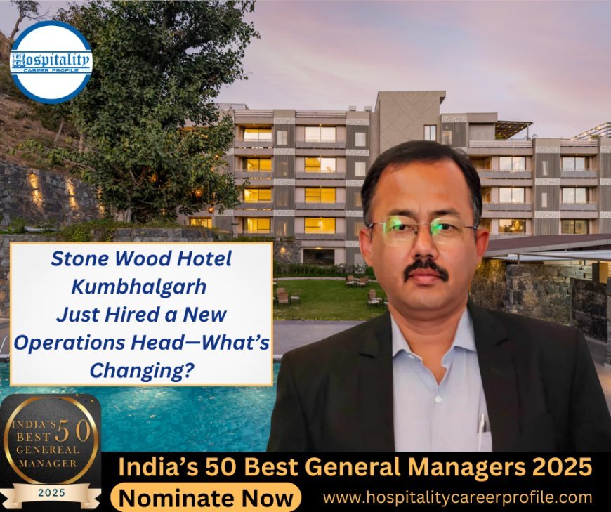 Stone Wood Hotel Kumbhalgarh Just Hired a New Operations Head—What’s Changing?