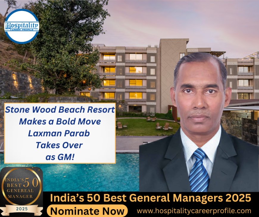 Stone Wood Beach Resort Makes a Bold Move—Laxman Parab Takes Over as GM!