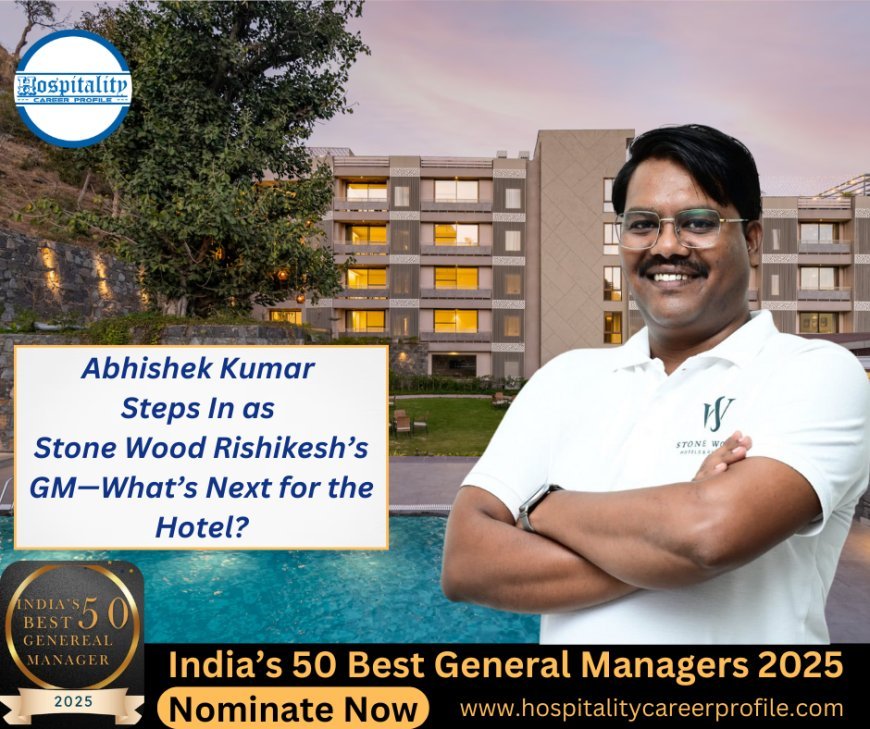 Abhishek Kumar Steps In as Stone Wood Rishikesh’s GM—What’s Next for the Hotel?