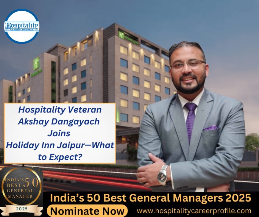 Hospitality Veteran Akshay Dangayach Joins Holiday Inn Jaipur—What to Expect?