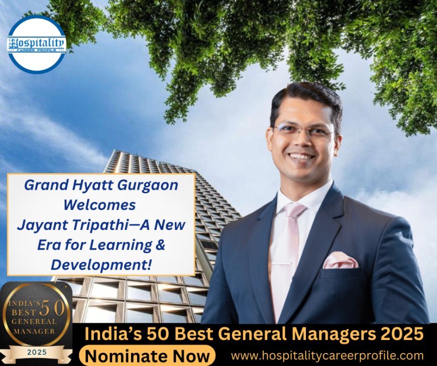 Grand Hyatt Gurgaon Welcomes Jayant Tripathi—A New Era for Learning & Development!