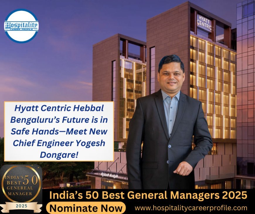 Hyatt Centric Hebbal Bengaluru’s Future is in Safe Hands—Meet New Chief Engineer Yogesh Dongare!