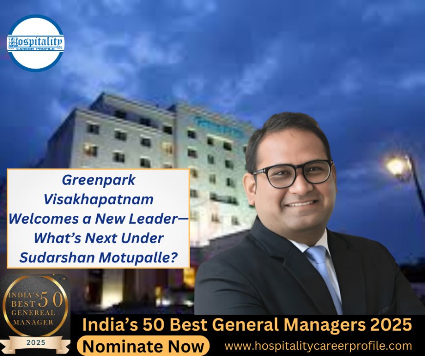 Greenpark Visakhapatnam Welcomes a New Leader—What’s Next Under Sudarshan Motupalle?