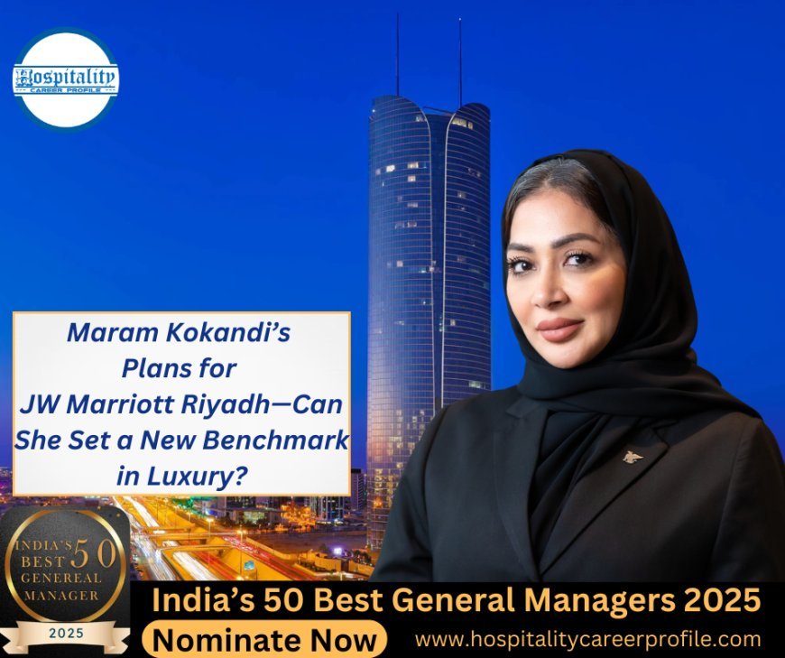 Maram Kokandi’s Plans for JW Marriott Riyadh—Can She Set a New Benchmark in Luxury?