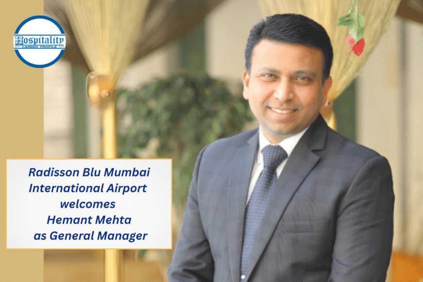 Radisson Blu Mumbai International Airport welcomes Hemant Mehta as General Manager