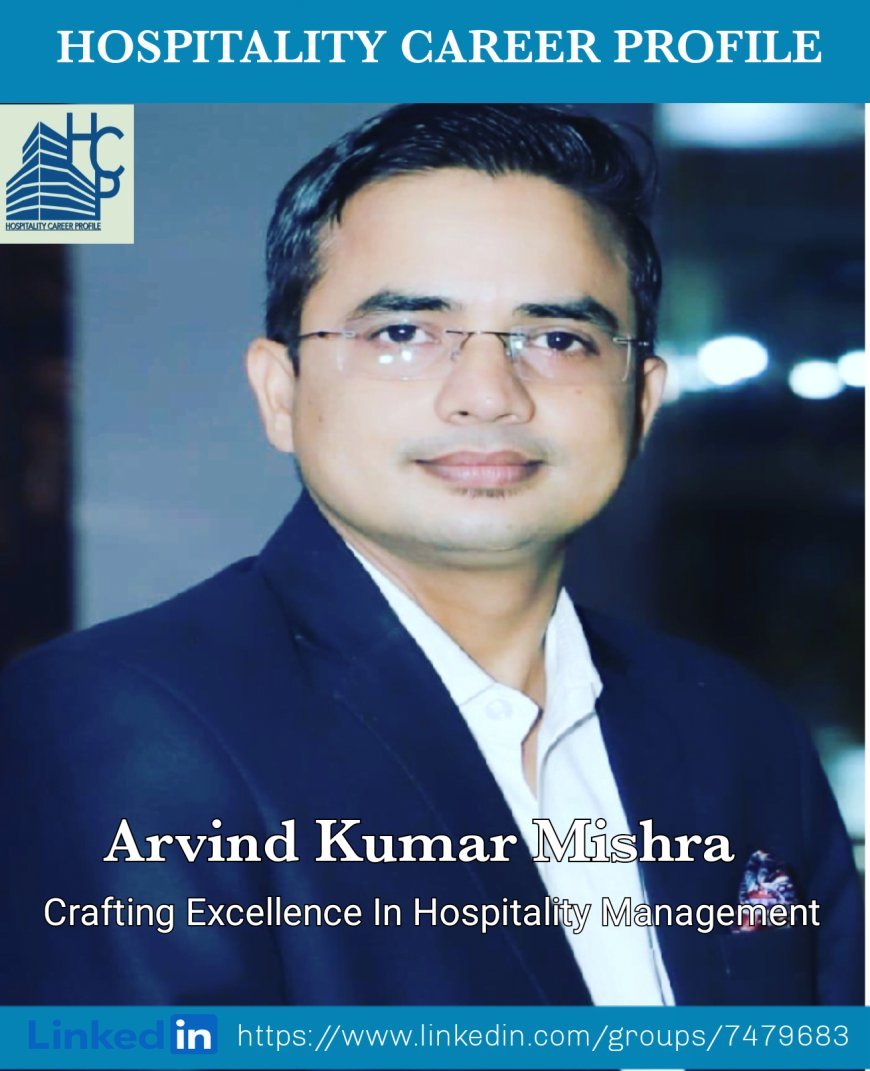 Arvind Kumar Mishra: Crafting Excellence in Hospitality Management