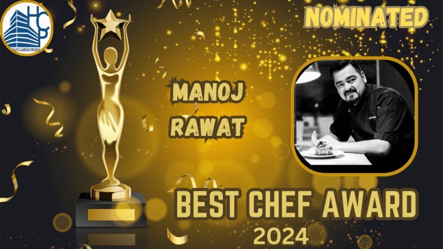 Manoj Rawat: A Culinary Maestro's Journey from Kitchen Assistant to Executive Chef Extraordinaire