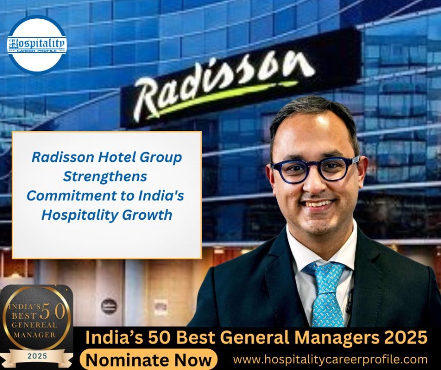 Radisson Hotel Group Strengthens Commitment to India's Hospitality Growth