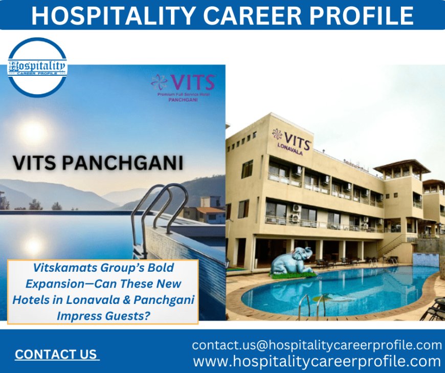 Vitskamats Group’s Bold Expansion—Can These New Hotels in Lonavala & Panchgani Impress Guests?