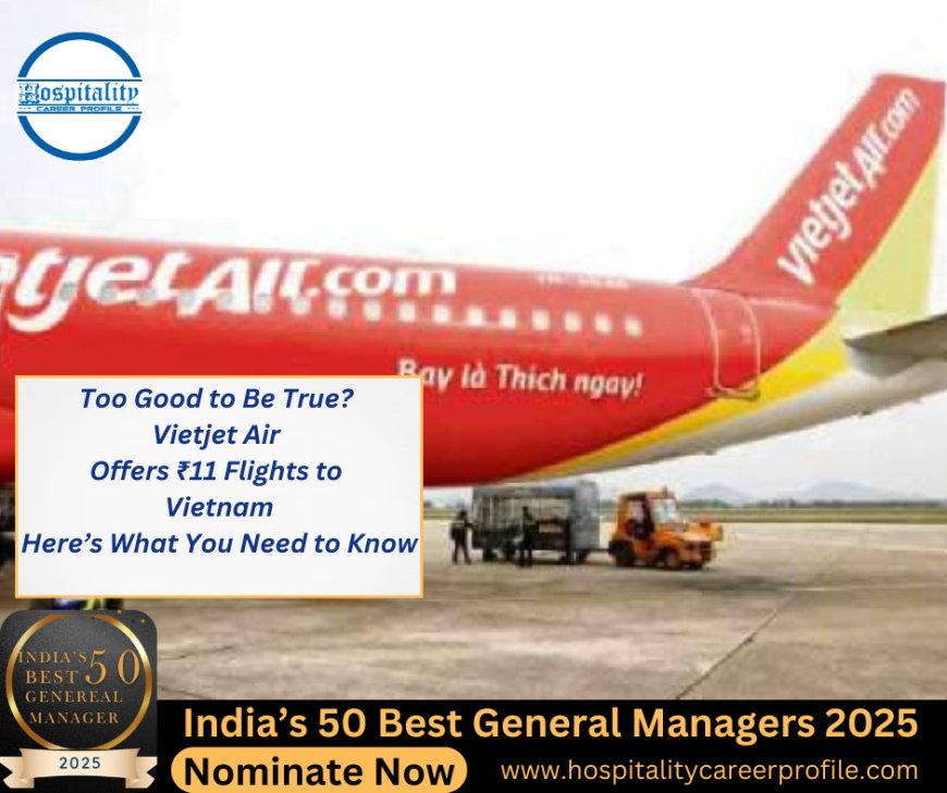 Too Good to Be True? Vietjet Air Offers ₹11 Flights to Vietnam—Here’s What You Need to Know