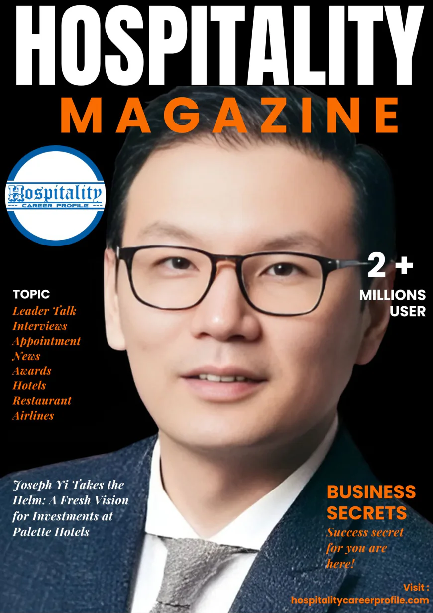 Joseph Yi Takes the Helm: A Fresh Vision for Investments at Palette Hotels