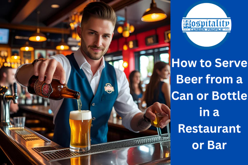 How to Serve Beer from a Can or Bottle in a Restaurant or Bar