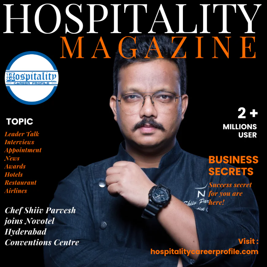 Chef Shiiv Parvesh Takes the Helm as Culinary Director at Novotel Hyderabad Conventions Centre & HICC