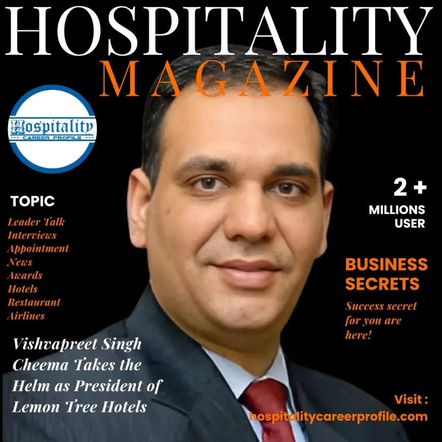 Vishvapreet Singh Cheema Takes the Helm as President of Lemon Tree Hotels