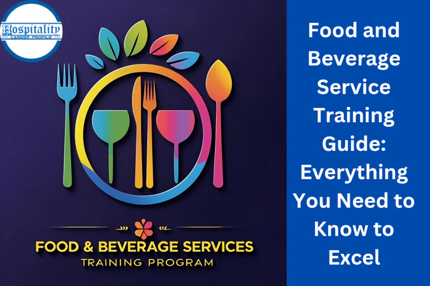 Food and Beverage Service Training Guide: Everything You Need to Know to Excel