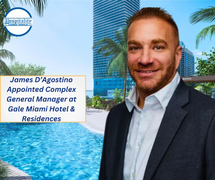 James D’Agostino Appointed Complex General Manager at Gale Miami Hotel & Residences