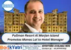 Pullman Resort Al Marjan Island Promotes Manas Lal to Hotel Manager