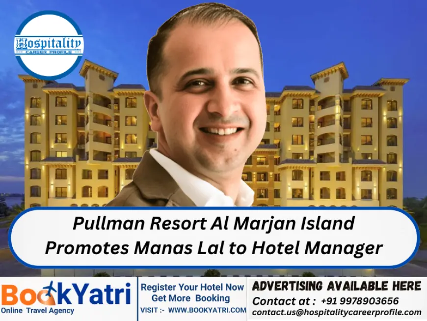 Pullman Resort Al Marjan Island Promotes Manas Lal to Hotel Manager
