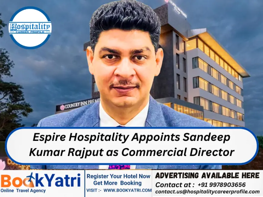 Espire Hospitality Appoints Sandeep Kumar Rajput as Commercial Director