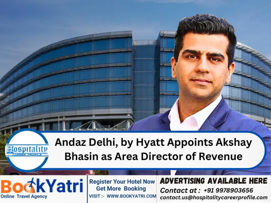 Andaz Delhi, by Hyatt Appoints Akshay Bhasin as Area Director of Revenue