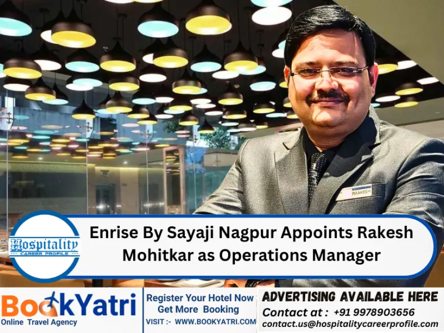 Enrise By Sayaji Nagpur Appoints Rakesh Mohitkar as Operations Manager