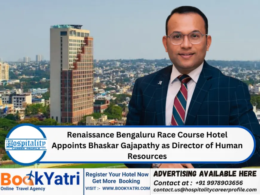 Renaissance Bengaluru Race Course Hotel Appoints Bhaskar Gajapathy as Director of Human Resources