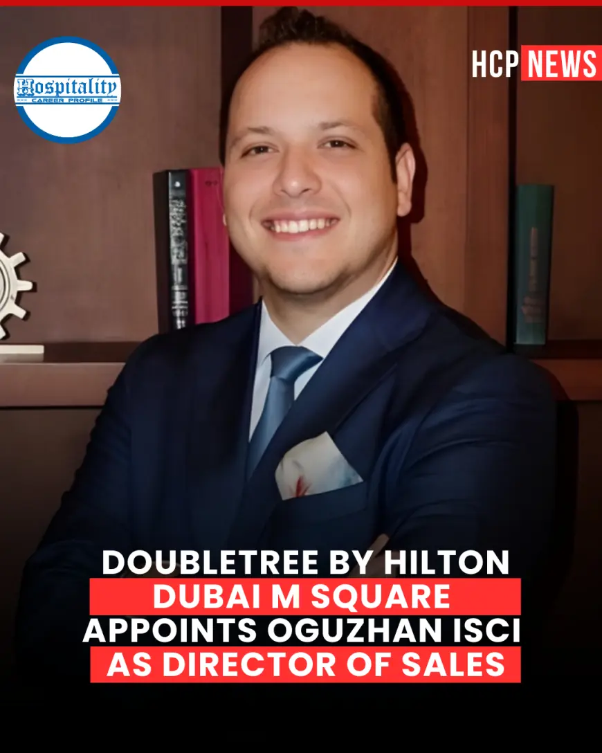 DoubleTree by Hilton Dubai M Square Appoints Oguzhan Isci as Director of Sales