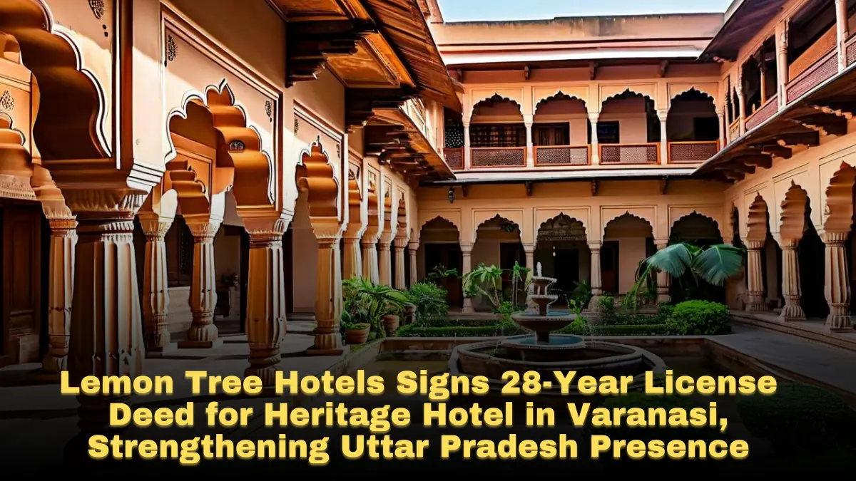 Lemon Tree Hotels Signs 28-Year License Deed for Heritage Hotel in Varanasi, Strengthening Uttar Pradesh Presence