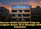 Sarovar Hotels Launches Tulip Inn Gurugram Sector 39 in Strategic NCR Expansion