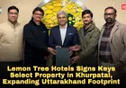 Lemon Tree Hotels Signs Keys Select Property in Khurpatal, Expanding Uttarakhand Footprint
