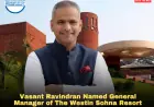 Vasant Ravindran Named General Manager of The Westin Sohna Resort & Spa