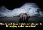 Man Found Dead Inside Hotel Room in Srinagar; Police Launch Probe
