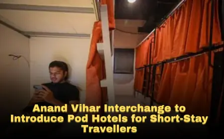 Anand Vihar Interchange to Introduce Pod Hotels for Short-Stay Travellers