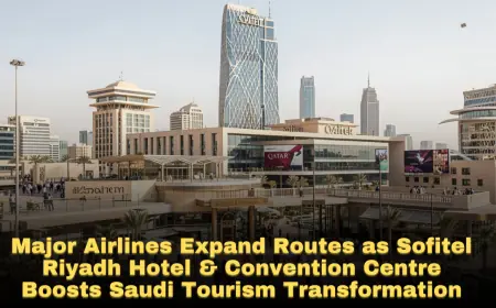 Major Airlines Expand Routes as Sofitel Riyadh Hotel & Convention Centre Boosts Saudi Tourism Transformation
